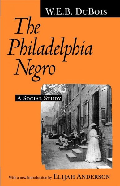 The Philadelphia Negro [electronic resource] : a social study /  with a new introduction by Elijah Anderson ; together with a special report on domestic service by Isabel Eaton.