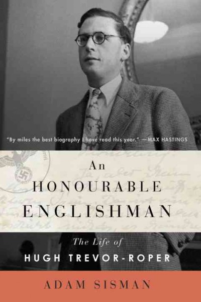 An honourable Englishman : the life of Hugh Trevor-Roper / Adam Sisman.