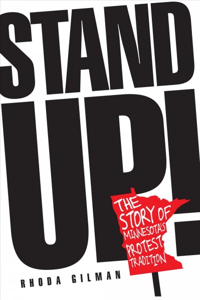 Stand up! [electronic resource] : the story of Minnesota's protest tradition / Rhoda Gilman.