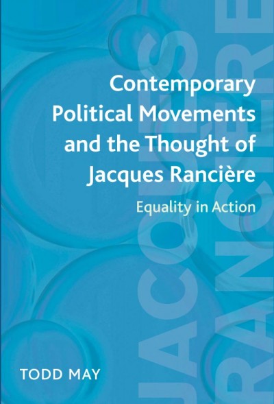 Contemporary political movements and the thought of Jacques Ranci�ere  [electronic resource] : equality in action / Todd May.