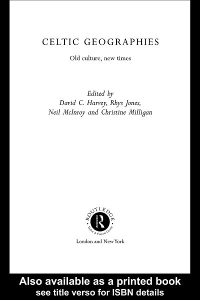 Celtic geographies : old culture, new times / edited by David Harvey ... et. al.