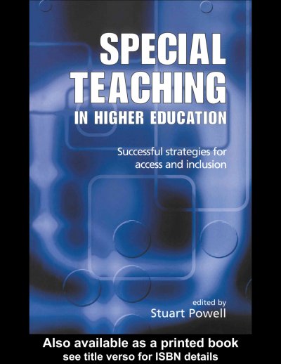 Special teaching in higher education [electronic resource] : successful strategies for access and inclusion / edited by Stuart Powell.