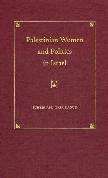 Palestinian women and politics in Israel [electronic resource] /  Suheir Abu Oksa Daoud.