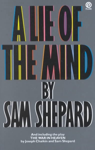 A lie of the mind : a play in three acts / by Sam Shepard. The war in heaven : angel's monologue / by Joseph Chaikin and Sam Shepard.