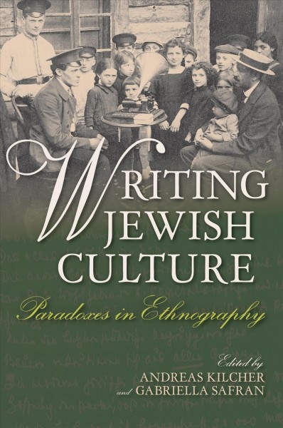 Writing Jewish culture : paradoxes in ethnography / edited by Andreas Kilcher and Gabriella Safran.