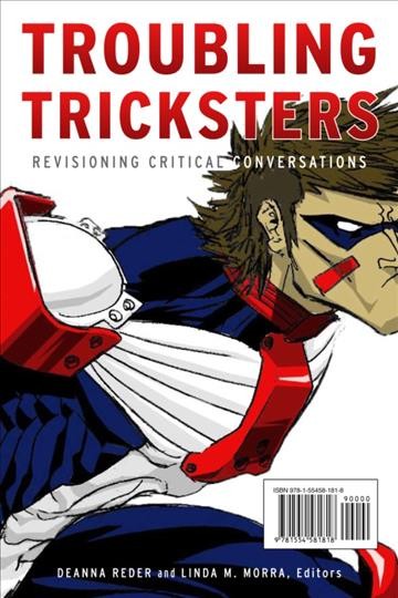 Troubling tricksters [electronic resource] : revisioning critical conversations / Deanna Reder and Linda M. Morra, editors.