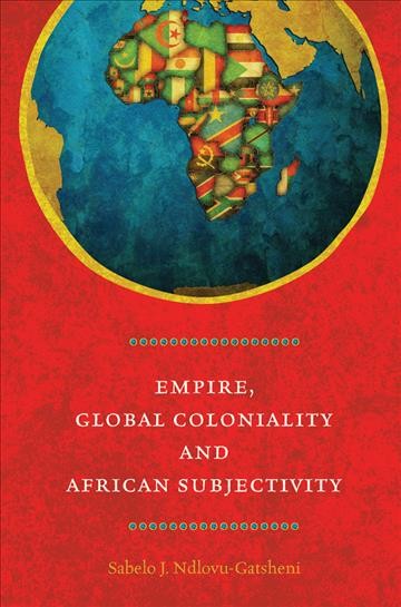 Empire, Global Coloniality and African Subjectivity.