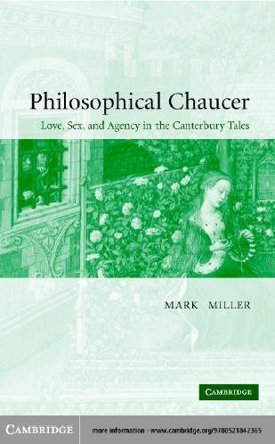 Philosophical Chaucer : love, sex, and agency in the Canterbury tales / Mark Miller.
