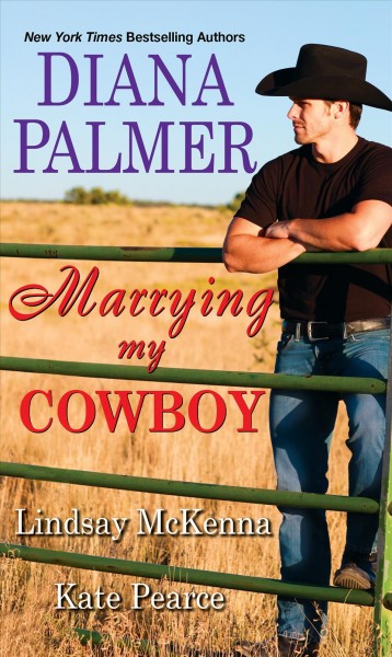 Marrying my cowboy / Diana Palmer, Lindsay McKenna, Kate Pearce.