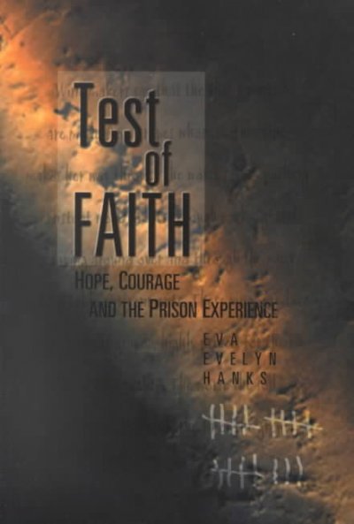 Test of faith : hope, courage and the prison experience / Eva Evelyn Hanks.