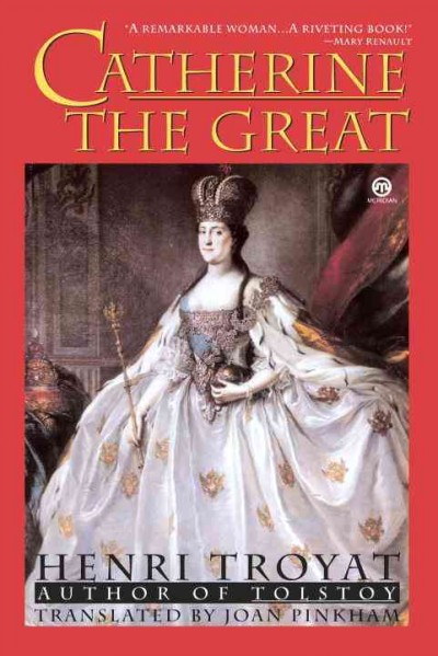 Catherine the Great / Henri Troyat ; translated by Joan Pinkham.