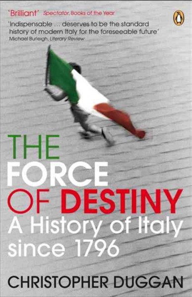 The force of destiny : a history of Italy since 1796 / Christopher Duggan.