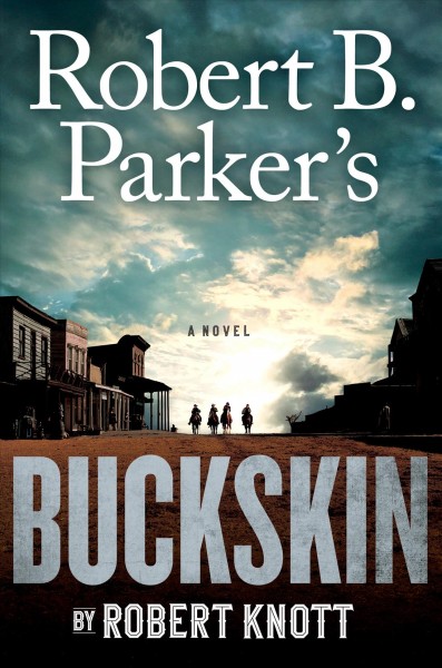 Robert B. Parker's Buckskin : a novel / Robert Knott.
