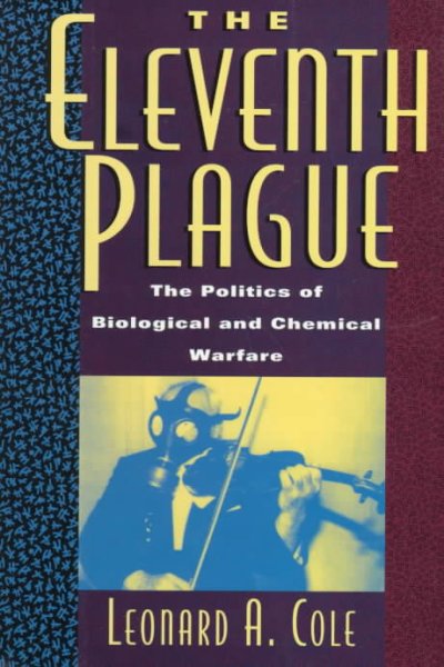 The eleventh plague : the politics of biological and chemical warfare / Leonard A. Cole.