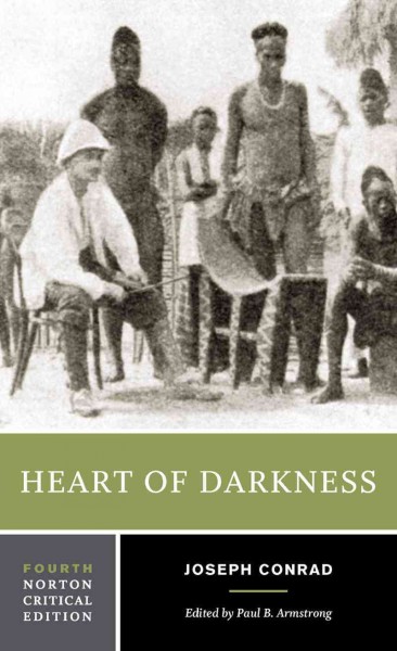 Heart of darkness : authoritative text, backgrounds and contexts, criticism / Joseph Conrad ; edited by Paul B. Armstrong.