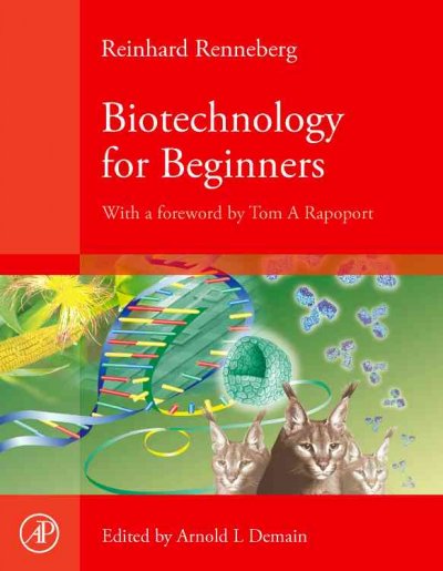 Biotechnology for beginners / Reinhard Renneberg ; edited by Arnold L. Demain ; foreword by Tom A. Rapoport;  illustration, Darja Sußbier ; translated from the German by Renate FitzRoy and Jackie Jones.