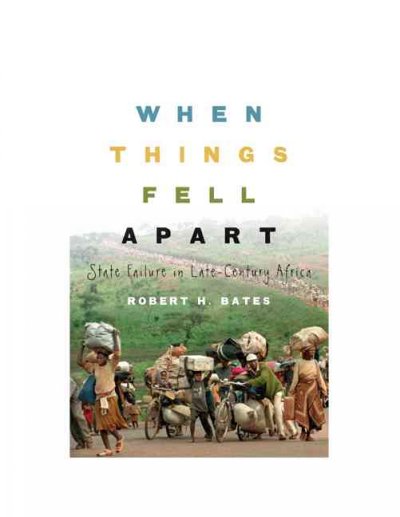 When things fell apart : state failure in late-century Africa / Robert H. Bates.