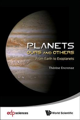 Planets : ours and others : from Earth to exoplanets / Thérèse Encrenaz (Paris Observatory, France).