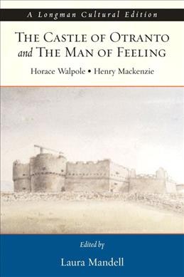 The castle of Otranto / by Horace Walpole. And, The man of feeling / by Henry Mackenzie ; edited by Laura Mandell.