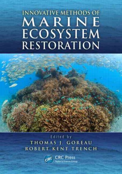 Innovative methods of marine ecosystem restoration / edited by Thomas J. Goreau, Robert Kent Trench.