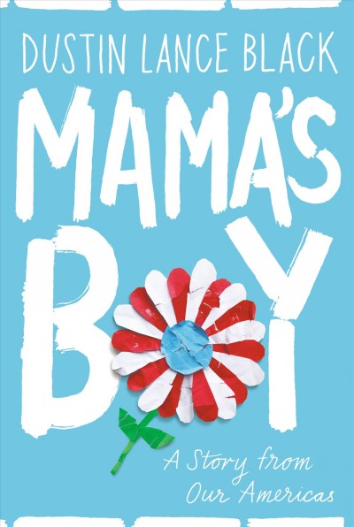 Mama's boy : a story from our Americas / Dustin Lance Black.