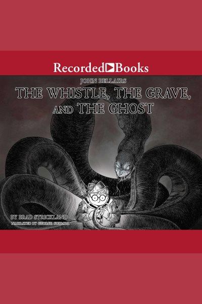 The whistle, the grave, and the ghost [electronic resource] / Brad Strickland.
