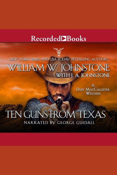 Ten guns from Texas [electronic resource] / William W. Johnstone and J.A. Johnstone.