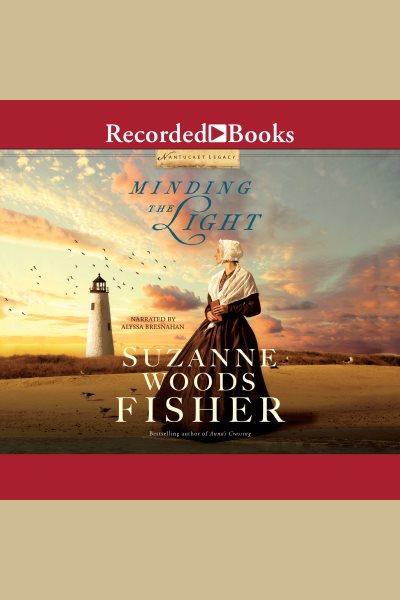 Minding the light [electronic resource] / Suzanne Woods Fisher.