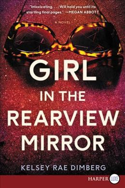 Girl in the rearview mirror [text, (large print)] : a novel / Kelsey Rae Dimberg.