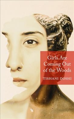 Girls are coming out of the woods / Tishani Doshi.