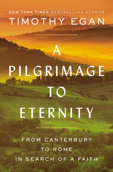 A pilgrimage to eternity : from Canterbury to Rome in search of a faith / Timothy Egan.