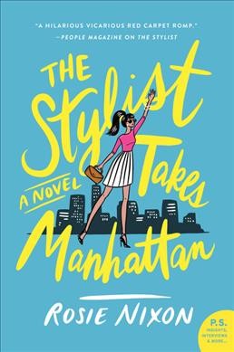 The stylist takes Manhattan : a novel / Rosie Nixon.