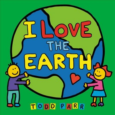 I love the Earth / Todd Parr.