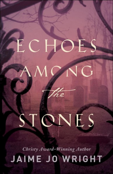 Echoes among the stones / Jaime Jo Wright.