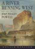 A river running west : the life of John Wesley Powell / Donald Worster.