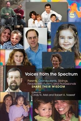 Voices from the spectrum : parents, grandparents, siblings, people with autism, and professionals share their wisdom / edited by Cindy N. Ariel and Robert A. Naseef.