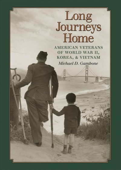 Long Journeys Home : American Veterans of World War II, Korea, and Vietnam.