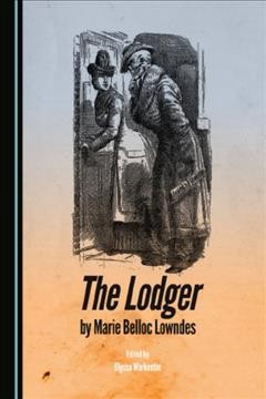The lodger / by Marie Belloc Lowndes ; edited by Elyssa Warkentin.
