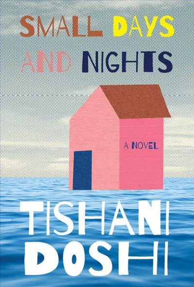 Small days and nights : a novel / Tishani Doshi.