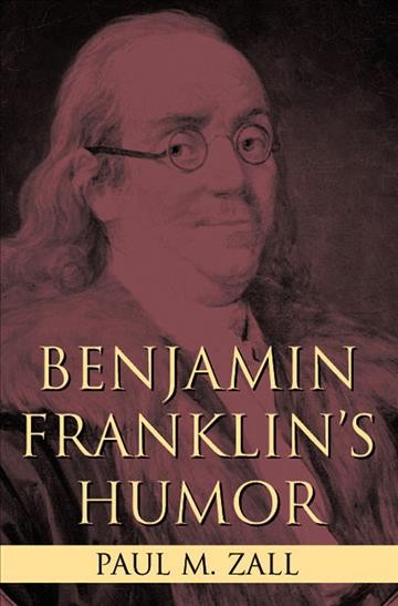 Benjamin Franklin's humor / by Paul M. Zall.
