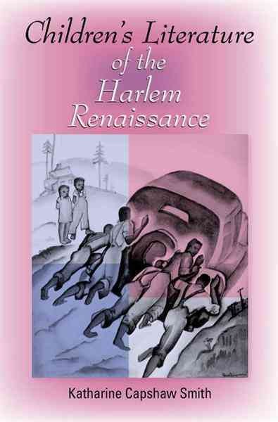 Children's literature of the Harlem Renaissance / Katharine Capshaw Smith.