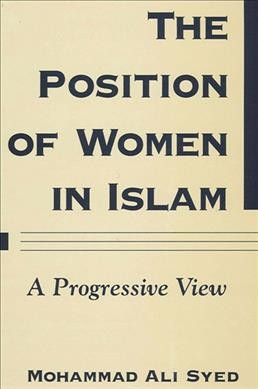 The position of women in Islam : a progressive view / Mohammad Ali Syed.