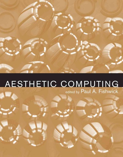 Aesthetic computing / edited by Paul Fishwick.