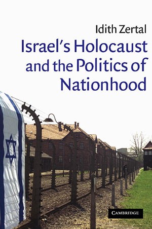 Israel's Holocaust and the politics of nationhood / Idith Zertal ; translated by Chaya Galai.
