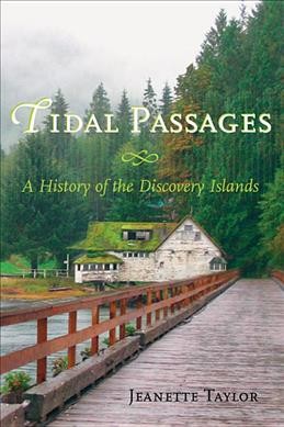 Tidal passages : a history of the Discovery Islands / Jeanette Taylor.