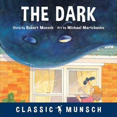 The dark / story by Robert Munsch ; art by Michael Martchenko.