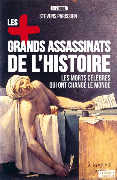 Les + grands assassinats de l'histoire / Stevens Parissien ; translator, Alain Leclercq.
