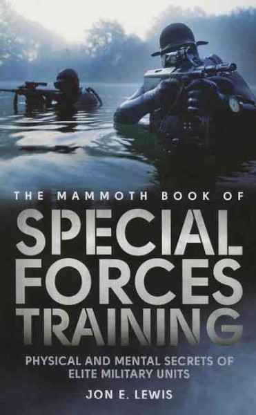 The mammoth book of special forces training / edited by Jon E. Lewis.