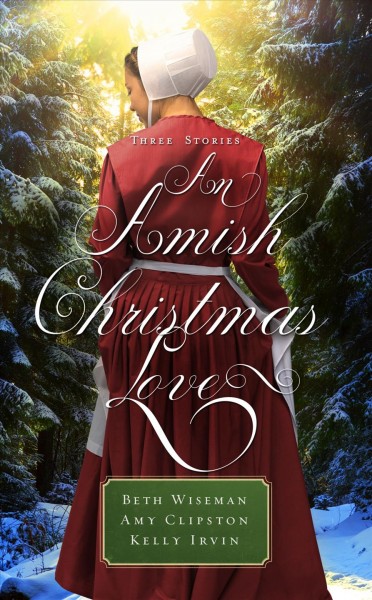 An Amish Christmas love / Beth Wiseman, Amy Clipston & Kelly Irvin.