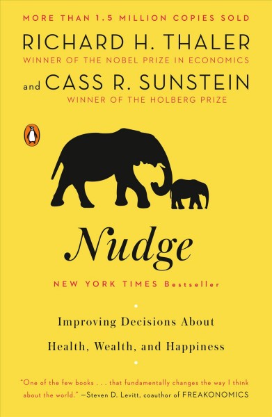 Nudge : improving decisions about health, wealth, and happiness / Richard H. Thaler, Cass R. Sunstein.